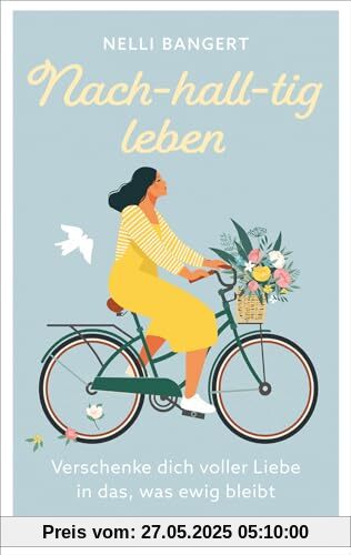 Nach-hall-tig leben: Verschenke dich voller Liebe in das, was ewig bleibt. Nach-hall-tig leben: Verschenke dich voller Liebe in das, was ewig bleibt.
