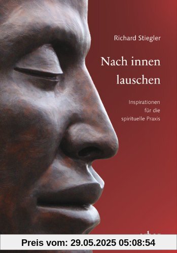 Nach innen lauschen: Inspirationen für die spirituelle Praxis Nach innen lauschen: Inspirationen für die spirituelle Praxis