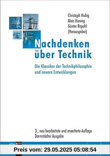 Nachdenken über Technik: Die Klassiker der Technikphilosophie und neuere Entwicklungen / 3., neu bearbeitete und erweiterte Auflage - Darmstädter Ausgabe
