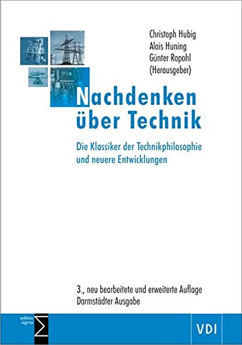 Nachdenken über Technik: Die Klassiker der Technikphilosophie und neuere Entwicklungen / 3., neu bearbeitete und erweiterte Auflage | Darmstädter Ausgabe von Edition Sigma