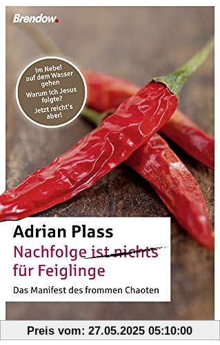 Nachfolge ist nichts für Feiglinge. Das Manifest des frommen Chaoten. Im Nebel auf dem Wasser gehen/Warum ich Jesus folge/Jetzt reicht's aber! Nachfolge ist nichts für Feiglinge. Das Manifest des frommen Chaoten. Im Nebel auf dem Wasser gehen/Warum ich Jesus folge/Jetzt reicht's aber!