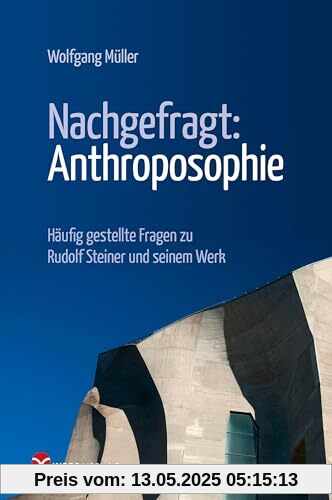Nachgefragt: Anthroposophie: Häufig gestellte Fragen zu Rudolf Steiner und seinem Werk
