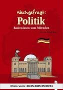 Nachgefragt: Politik: Basiswissen zum Mitreden