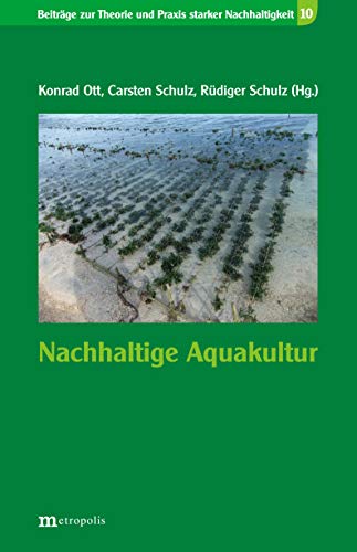 Nachhaltige Aquakultur (Beiträge zur Theorie und Praxis starker Nachhaltigkeit) von Metropolis Verlag