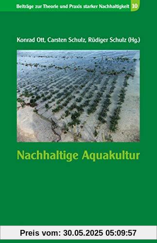 Nachhaltige Aquakultur (Beiträge zur Theorie und Praxis starker Nachhaltigkeit)