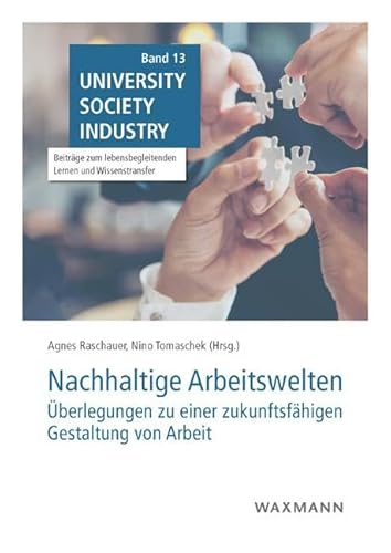 Nachhaltige Arbeitswelten: Überlegungen zu einer zukunftsfähigen Gestaltung von Arbeit (University Society Industry: Beiträge zum lebensbegleitenden Lernen und Wissenstransfer) von Waxmann