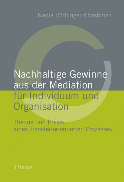 Nachhaltige Gewinne aus der Mediation für Individuum und Organisation: Theorie und Praxis eine...
