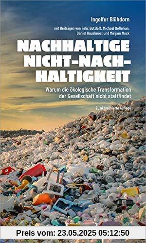 Nachhaltige Nicht-Nachhaltigkeit: Warum die ökologische Transformation der Gesellschaft nicht stattfindet (X-Texte zu Kultur und Gesellschaft)