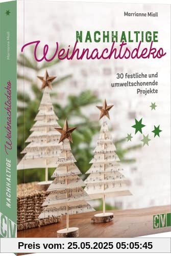 Nachhaltige Weihnachtsdeko: 30 festliche und umweltschonende Projekte. Von glänzendem Baumschmuck über elegante Tischdeko bis zu festlicher Interieur-Deko.
