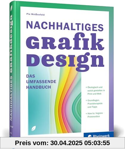 Nachhaltiges Grafikdesign: Das umfassende Handbuch. Ökologisch und sozial gestalten: Ein Überblick über das Sustainable Design in Print und Web