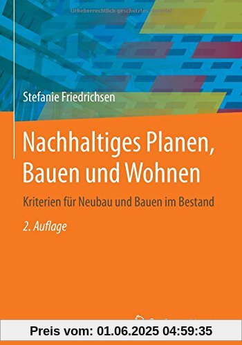 Nachhaltiges Planen, Bauen und Wohnen: Kriterien für Neubau und Bauen im Bestand Nachhaltiges Planen, Bauen und Wohnen: Kriterien für Neubau und Bauen im Bestand