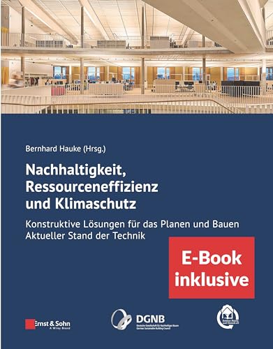 Nachhaltigkeit, Ressourceneffizienz und Klimaschutz: Konstruktive Lösungen für das Planen und Bauen - Aktueller Stand der Technik (inkl. E-Book als PDF)