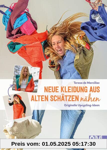 Nachhaltigkeit – Neue Kleidung aus alten Schätzen nähen: Originelle Upcycling-Ideen. Alte oder ungeliebte Klamotten werden zu neuen Kleidungsstücken, von Dessous bis zu Jacke, Kleidern, Shirts, Hosen