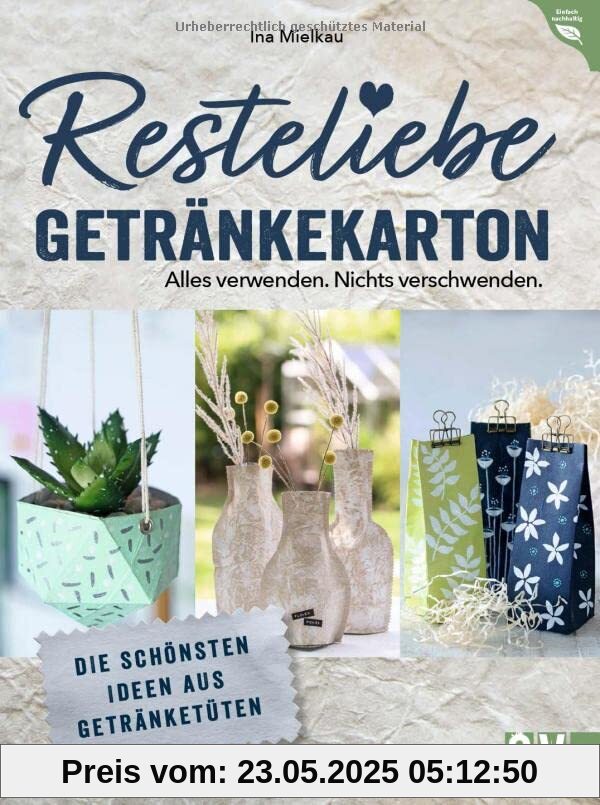 Nachhaltigkeit – Resteliebe Getränkekarton – Alles verwenden. Nichts verschwenden: Die schönsten Ideen aus Getränketüten. Alte Getränketüten einfach für spannende DIY-Projekte verwenden Nachhaltigkeit – Resteliebe Getränkekarton – Alles verwenden. Nichts verschwenden: Die schönsten Ideen aus Getränketüten. Alte Getränketüten einfach für spannende DIY-Projekte verwenden