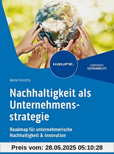 Nachhaltigkeit als Unternehmensstrategie: Roadmap für unternehmerische Nachhaltigkeit & Innovation (Haufe Fachbuch)