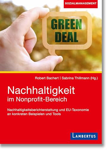 Nachhaltigkeit im Nonprofit-Bereich: Nachhaltigkeitsberichterstattung und EU-Taxonomie an konkreten Beispielen und Tools Nachhaltigkeit im Nonprofit-Bereich: Nachhaltigkeitsberichterstattung und EU-Taxonomie an konkreten Beispielen und Tools