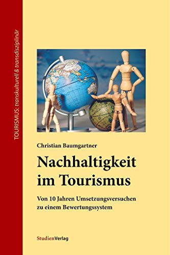 Nachhaltigkeit im Tourismus. Von 10 Jahren Umsetzungsversuchen zu einem Bewertungssystem von Studienverlag