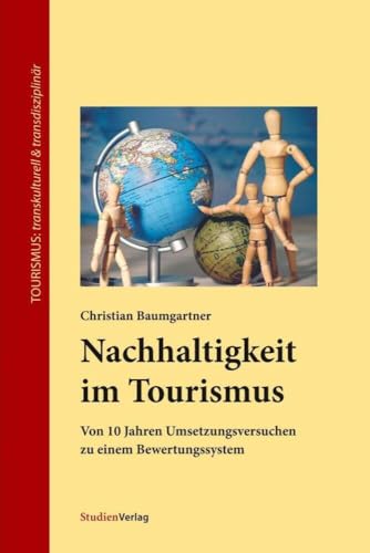 Nachhaltigkeit im Tourismus. Von 10 Jahren Umsetzungsversuchen zu einem Bewertungssystem von Studienverlag