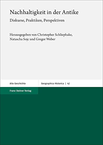 Nachhaltigkeit in der Antike: Diskurse, Praktiken, Perspektiven (Geographica Historica) von Steiner Franz Verlag