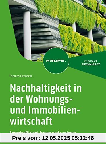 Nachhaltigkeit in der Wohnungs- und Immobilienwirtschaft: Energieeffizient bauen und sanieren (Haufe Fachbuch)