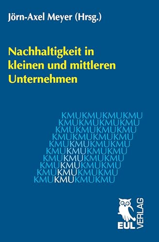 Nachhaltigkeit in kleinen und mittleren Unternehmen: Jahrbuch der KMU-Forschung und -Praxis 2011 Nachhaltigkeit in kleinen und mittleren Unternehmen: Jahrbuch der KMU-Forschung und -Praxis 2011