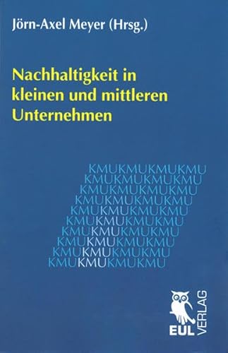 Nachhaltigkeit in kleinen und mittleren Unternehmen: Jahrbuch der KMU-Forschung und -Praxis 2011 Nachhaltigkeit in kleinen und mittleren Unternehmen: Jahrbuch der KMU-Forschung und -Praxis 2011