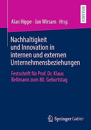 Nachhaltigkeit und Innovation in internen und externen Unternehmensbeziehungen: Festschrift für Prof. Dr. Klaus Bellmann zum 80. Geburtstag von Springer Gabler