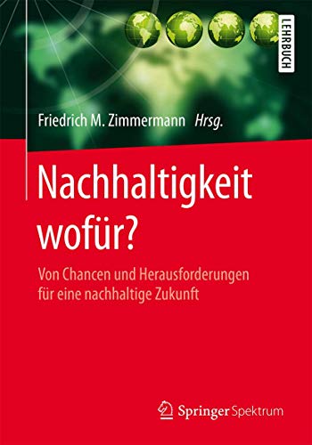 Nachhaltigkeit wofür?: Von Chancen und Herausforderungen für eine nachhaltige Zukunft