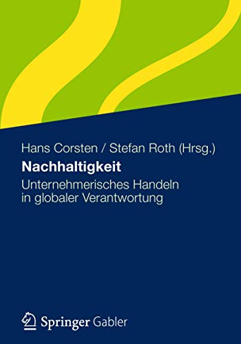 Nachhaltigkeit: Unternehmerisches Handeln in globaler Verantwortung von Gabler Verlag