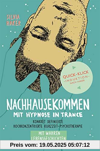 Nachhausekommen mit Hypnose in Trance: Konkret definierte hochkonzentrierte Kurzzeit-Psychotherapie mit wahren Lebensgeschichten. Nachhausekommen mit Hypnose in Trance: Konkret definierte hochkonzentrierte Kurzzeit-Psychotherapie mit wahren Lebensgeschichten.