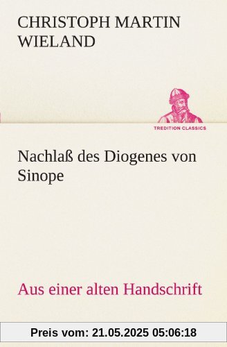 Nachlaß des Diogenes von Sinope: Aus einer alten Handschrift. (TREDITION CLASSICS)