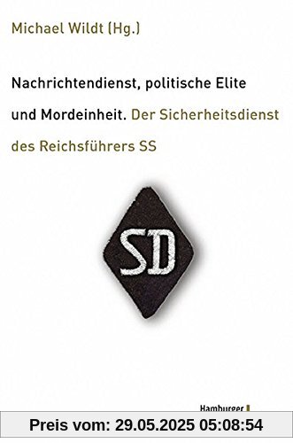 Nachrichtendienst, politische Elite und Mordeinheit: Der Sicherheitsdienst des Reichsführers SS