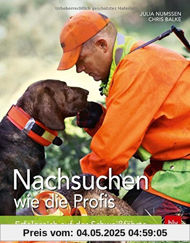 Nachsuchen wie die Profis: Erfolgreich auf der Schweißfährte Nachsuchen wie die Profis: Erfolgreich auf der Schweißfährte