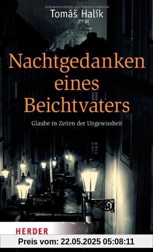 Nachtgedanken eines Beichtvaters: Glaube in Zeiten der Ungewissheit