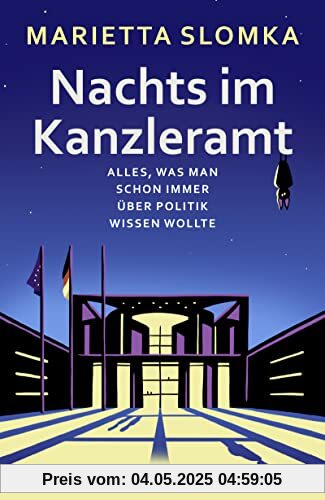 Nachts im Kanzleramt: Alles, was man schon immer über Politik wissen wollte. Von der bekannten Moderatorin des ZDF-heute journals