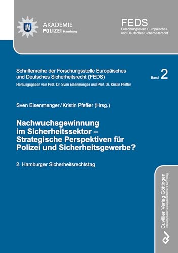 Nachwuchsgewinnung im Sicherheitssektor – Strategische Perspektiven für Polizei und Sicherheitsgewerbe?: 2. Hamburger Sicherheitsrechtstag ... und Deutsches Sicherheitsrecht (FEDS)) von Cuvillier Verlag