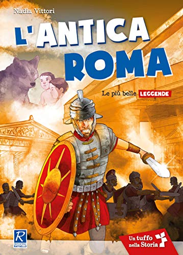 L'antica Roma. Le più antiche leggende (Tuffo nella storia)