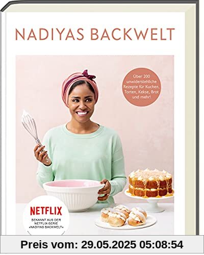 Nadiyas Backwelt: Über 100 unwiderstehliche Rezepte für Kuchen, Torten, Kekse, Brot und mehr