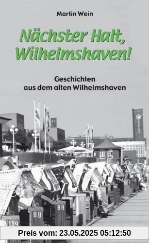 Nächster Halt, Wilhelmshaven! Geschichten und Anekdoten aus dem alten Wilhelmshaven