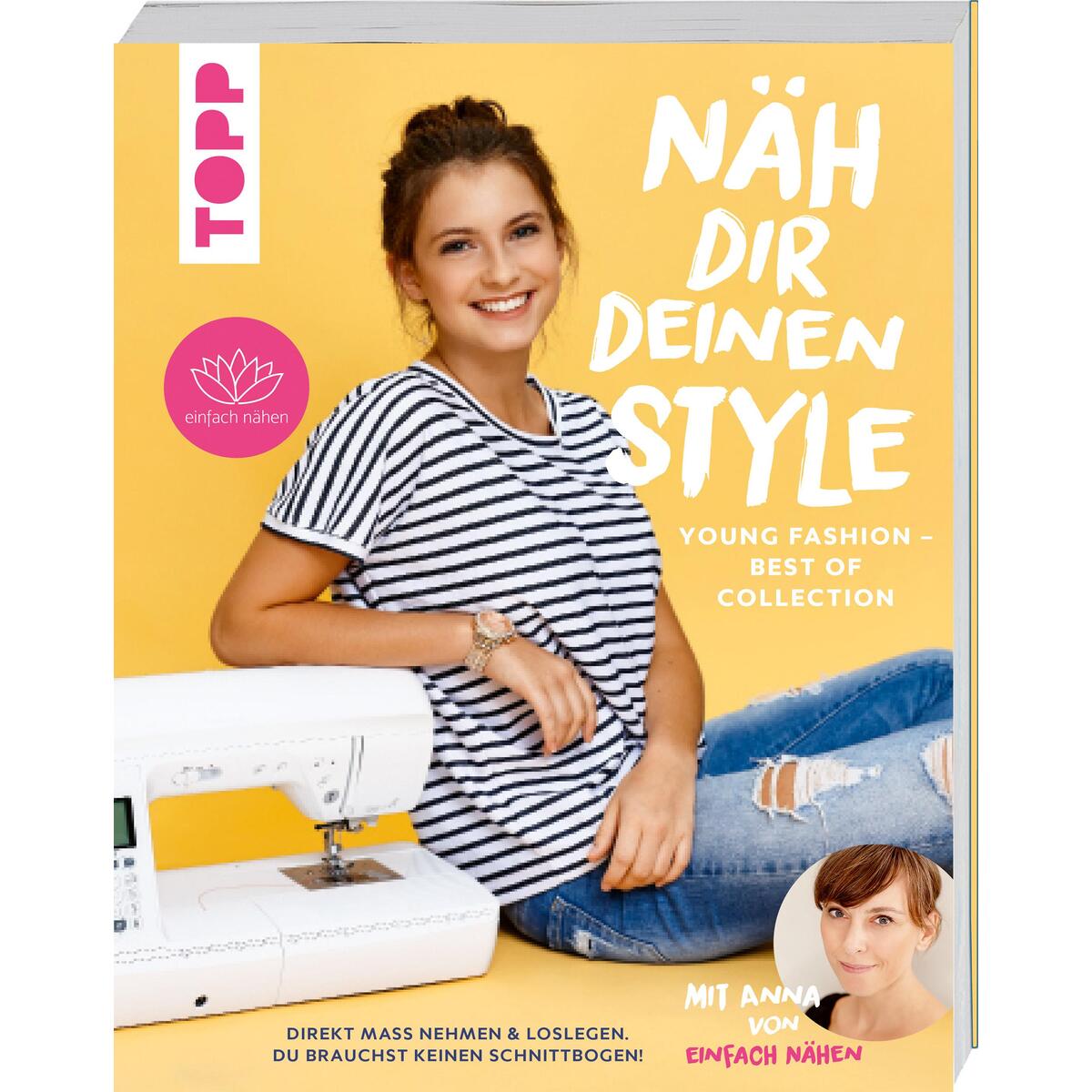 Näh dir deinen Style! Young Fashion - Best of Collection Näh dir deinen Style! Young Fashion - Best of Collection von Frech Verlag GmbH
