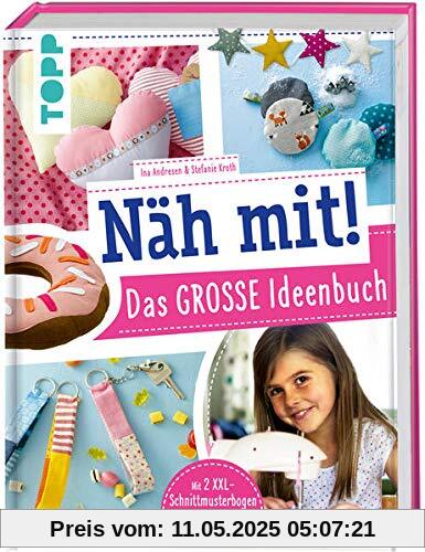 Näh mit! Das große Ideenbuch: Tolle Nähideen für Kinder ab 7 Jahren. Mit 2 XXL-Schnittmusterbogen zum Sofort-Loslegen!