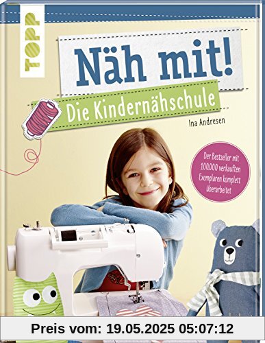 Näh mit! Die Kindernähschule: Der Bestseller mit Nähideen für Kinder ab 7 Jahren - komplett überarbeitet