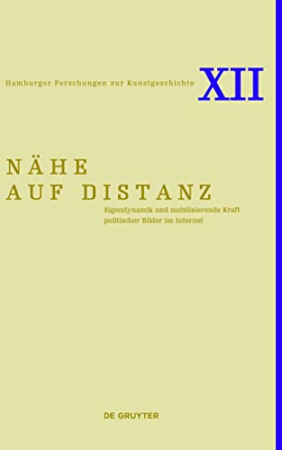 Nähe auf Distanz: Eigendynamik und mobilisierende Kraft politischer Bilder im Internet (Hamburger Forschungen zur Kunstgeschichte, 12)