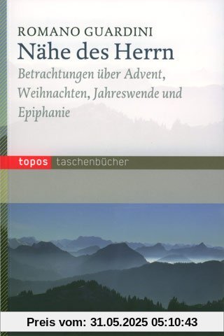 Nähe des Herrn: Betrachtungen über Advent, Weihnachten, Jahreswende und Epiphanie