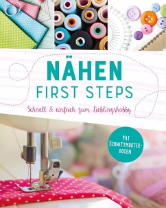 Nähen - First Steps. Schnell und einfach zum Lieblingshobby von Naumann & Göbel