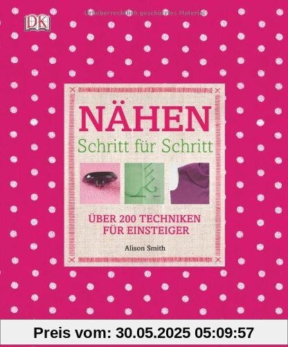 Nähen Schritt für Schritt: Über 200 Techniken für Einsteiger