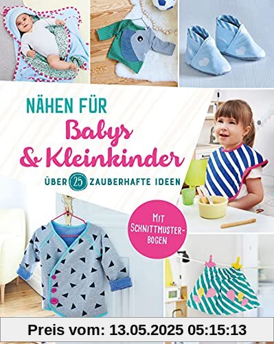 Nähen für Babys und Kleinkinder. Über 25 zauberhafte Ideen: Mit 2 Schnittmuster-Bögen