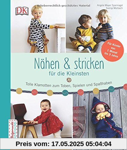 Nähen & stricken für die Kleinsten: Tolle Klamotten zum Toben, Spielen und Spaß haben Nähen & stricken für die Kleinsten: Tolle Klamotten zum Toben, Spielen und Spaß haben