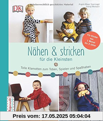 Nähen & stricken für die Kleinsten: Tolle Klamotten zum Toben, Spielen und Spaß haben