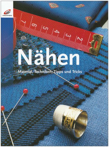 Nähen: Material, Techniken, Tips und Tricks von Christophorus